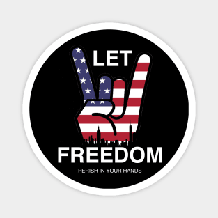 Let Freedom Perish In Your Hands Magnet